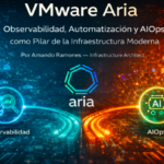 Mas allá de VMware Aria: Observabilidad, Automatización y AIOps como Pilar de la Infraestructura Moderna.